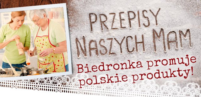 „Przepisy naszych mam” – Biedronka promuje polskie produkty
