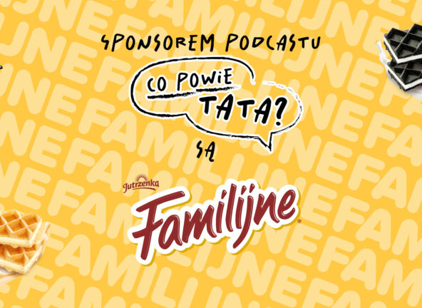 Familijne sponsorem podcastu „Co powie Tata?